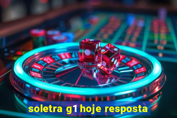 soletra g1 hoje resposta